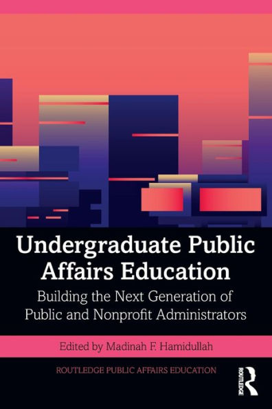 Undergraduate Public Affairs Education: Building the Next Generation of and Nonprofit Administrators