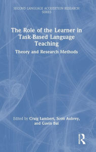 Title: The Role of the Learner in Task-Based Language Teaching: Theory and Research Methods, Author: Craig Lambert