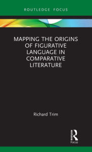Title: Mapping the Origins of Figurative Language in Comparative Literature, Author: Richard Trim