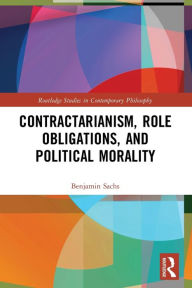 Title: Contractarianism, Role Obligations, and Political Morality, Author: Benjamin Sachs