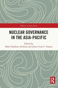 Title: Nuclear Governance in the Asia-Pacific, Author: Mely Caballero-Anthony