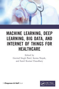 Title: Machine Learning, Deep Learning, Big Data, and Internet of Things for Healthcare, Author: Govind Singh Patel