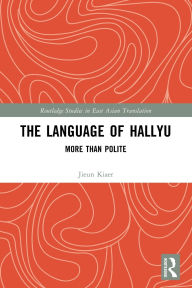 Title: The Language of Hallyu: More than Polite, Author: Jieun Kiaer