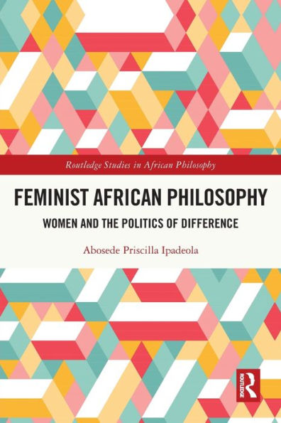 Feminist African Philosophy: Women and the Politics of Difference