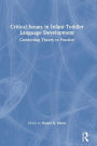 Critical Issues in Infant-Toddler Language Development: Connecting Theory to Practice