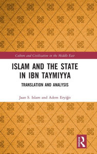 Title: Islam and the State in Ibn Taymiyya: Translation and Analysis, Author: Jaan S. Islam