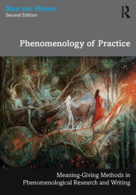Title: Phenomenology of Practice: Meaning-Giving Methods in Phenomenological Research and Writing, Author: Max van Manen