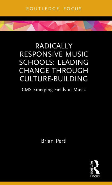 Radically Responsive Music Schools: Leading Change through Culture-Building