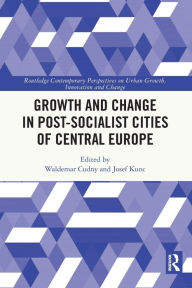 Title: Growth and Change in Post-socialist Cities of Central Europe, Author: Waldemar Cudny