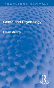 Title: Crime and Psychology, Author: Claud Mullins