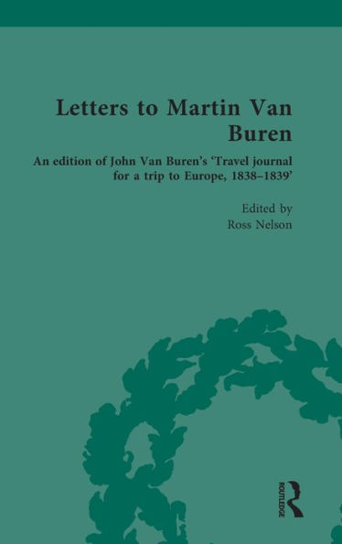 Letters to Martin Van Buren: An edition of John Buren's 'Travel journal for a trip Europe, 1838-1839'