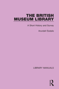 Title: The British Museum Library: A Short History and Survey, Author: Arundell Esdaile