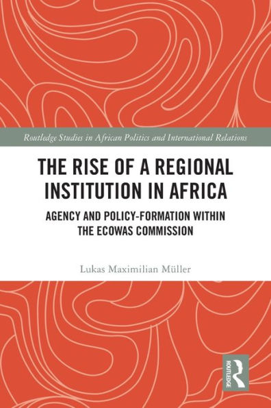 the Rise of a Regional Institution Africa: Agency and Policy-Formation within ECOWAS Commission