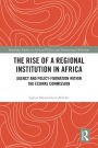 The Rise of a Regional Institution in Africa: Agency and Policy-Formation within the ECOWAS Commission