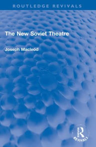 Title: The New Soviet Theatre, Author: Joseph Macleod