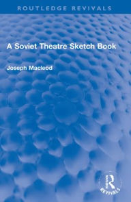 Title: A Soviet Theatre Sketch Book, Author: Joseph Macleod