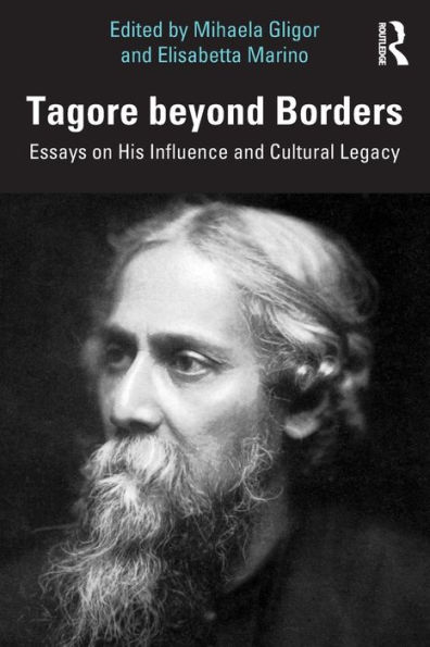 Tagore beyond Borders: Essays on His Influence and Cultural Legacy