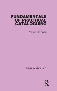 Title: Fundamentals of Practical Cataloguing, Author: Margaret S. Taylor