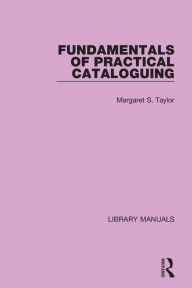 Title: Fundamentals of Practical Cataloguing, Author: Margaret S. Taylor