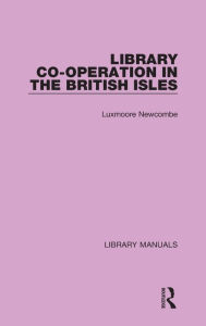 Title: Library Co-operation in the British Isles, Author: Luxmoore Newcombe