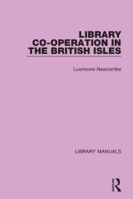 Title: Library Co-operation in the British Isles, Author: Luxmoore Newcombe