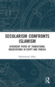 Title: Secularism Confronts Islamism: Divergent Paths of Transitional Negotiations in Egypt and Tunisia, Author: Mohammad Affan