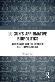 Title: Lu Xun's Affirmative Biopolitics: Nothingness and the Power of Self-Transcendence, Author: Wenjin Cui