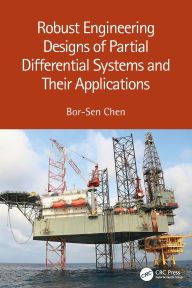 Title: Robust Engineering Designs of Partial Differential Systems and Their Applications, Author: Bor-Sen Chen