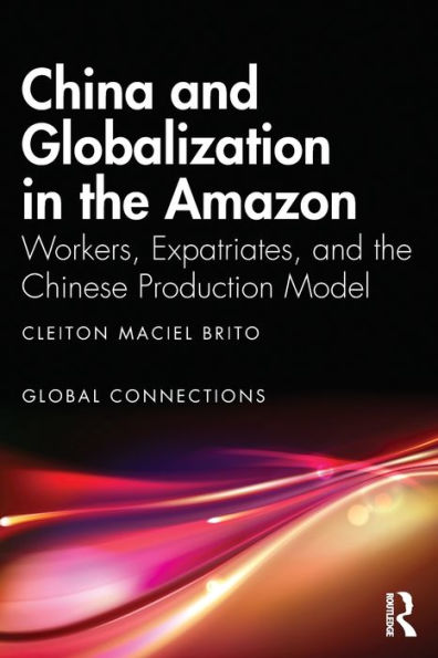 China and Globalization the Amazon: Workers, Expatriates, Chinese Production Model