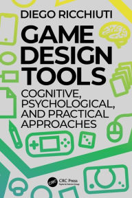 Title: Game Design Tools: Cognitive, Psychological, and Practical Approaches, Author: Diego Ricchiuti