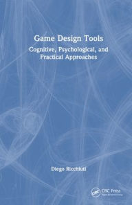 Title: Game Design Tools: Cognitive, Psychological, and Practical Approaches, Author: Diego Ricchiuti