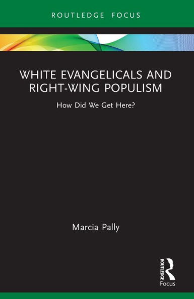 White Evangelicals and Right-Wing Populism: How Did We Get Here?