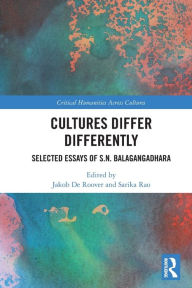 Title: Cultures Differ Differently: Selected Essays of S.N. Balagangadhara, Author: S. N. Balagangadhara