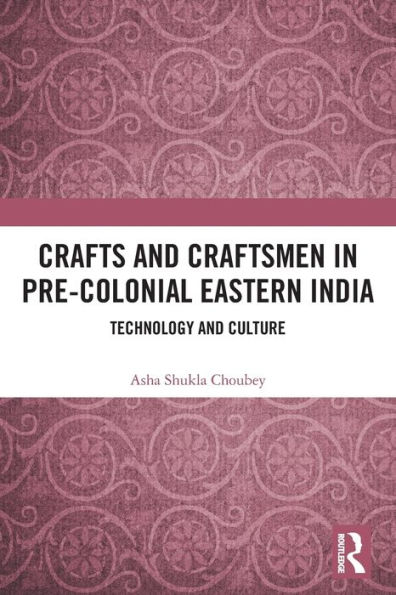 Crafts and Craftsmen Pre-colonial Eastern India: Technology Culture