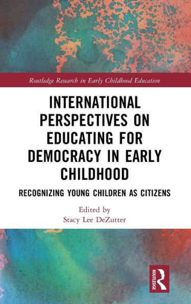 International Perspectives on Educating for Democracy Early Childhood: Recognizing Young Children as Citizens