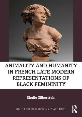 Animality and Humanity French Late Modern Representations of Black Femininity