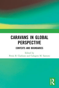 Title: Caravans in Global Perspective: Contexts and Boundaries, Author: Persis B. Clarkson