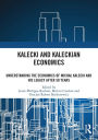 Kalecki and Kaleckian Economics: Understanding the Economics of Michal Kalecki and His Legacy after 50 Years