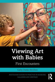 Title: Viewing Art with Babies: First Encounters, Author: Kathy Danko-McGhee