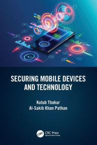 Title: Securing Mobile Devices and Technology, Author: Kutub Thakur