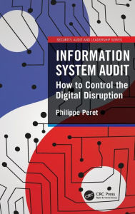 Title: Information System Audit: How to Control the Digital Disruption, Author: Philippe Peret