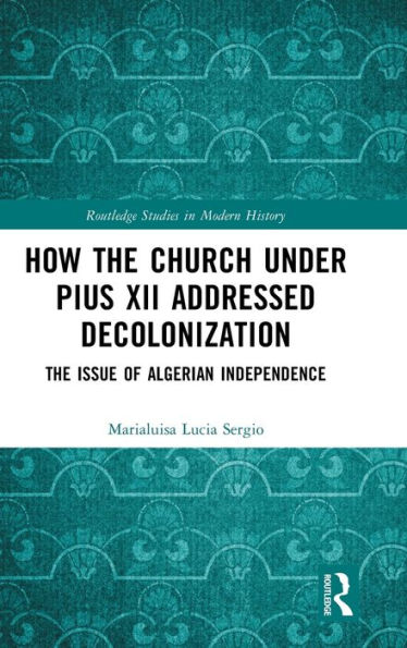 How The Church Under Pius XII Addressed Decolonization: Issue of Algerian Independence