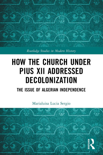 How The Church Under Pius XII Addressed Decolonization: Issue of Algerian Independence