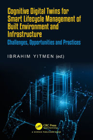 Title: Cognitive Digital Twins for Smart Lifecycle Management of Built Environment and Infrastructure: Challenges, Opportunities and Practices, Author: Ibrahim Yitmen