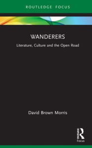 Title: Wanderers: Literature, Culture and the Open Road, Author: David Brown Morris