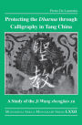 Protecting the Dharma through Calligraphy in Tang China: A Study of the Ji Wang shengjiao xu ????? The Preface to the Buddhist Scriptures Engraved on Stone in Wang Xizhi's Collated Characters