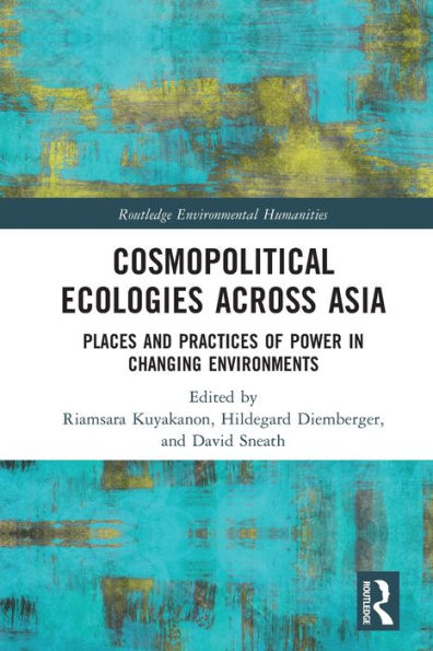 Cosmopolitical Ecologies Across Asia: Places and Practices of Power Changing Environments