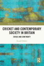 Cricket and Contemporary Society in Britain: Crisis and Continuity