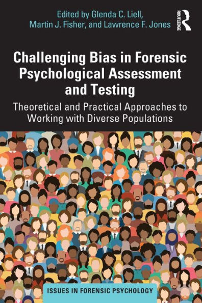 Challenging Bias Forensic Psychological Assessment and Testing: Theoretical Practical Approaches to Working with Diverse Populations