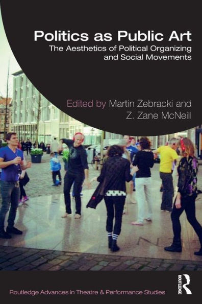 Politics as Public Art: The Aesthetics of Political Organizing and Social Movements